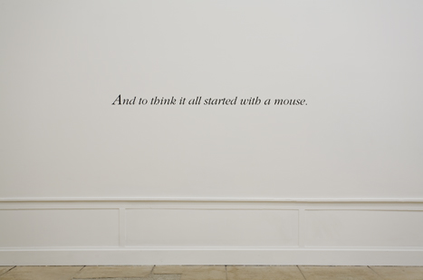 Haim Steinbach, And to think it all started with a mouse, 2004, text in matte black vinyl letters applied onto the wall, 9.5 x 177.8 cm